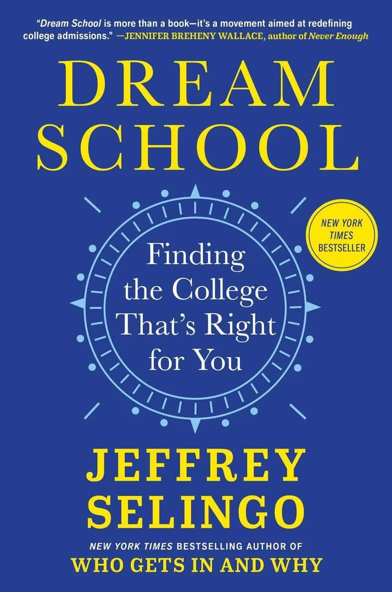 Book cover for "Dream School: Finding the College That's Right for You" by Jeffrey Selingo, a standout among college admissions books, featuring a blue background with yellow and white text and a New York Times bestseller badge.